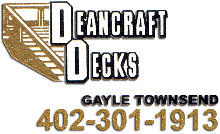 Deancraft Decks, call Gayle Townsend at 402-301-1913 for free estimate.